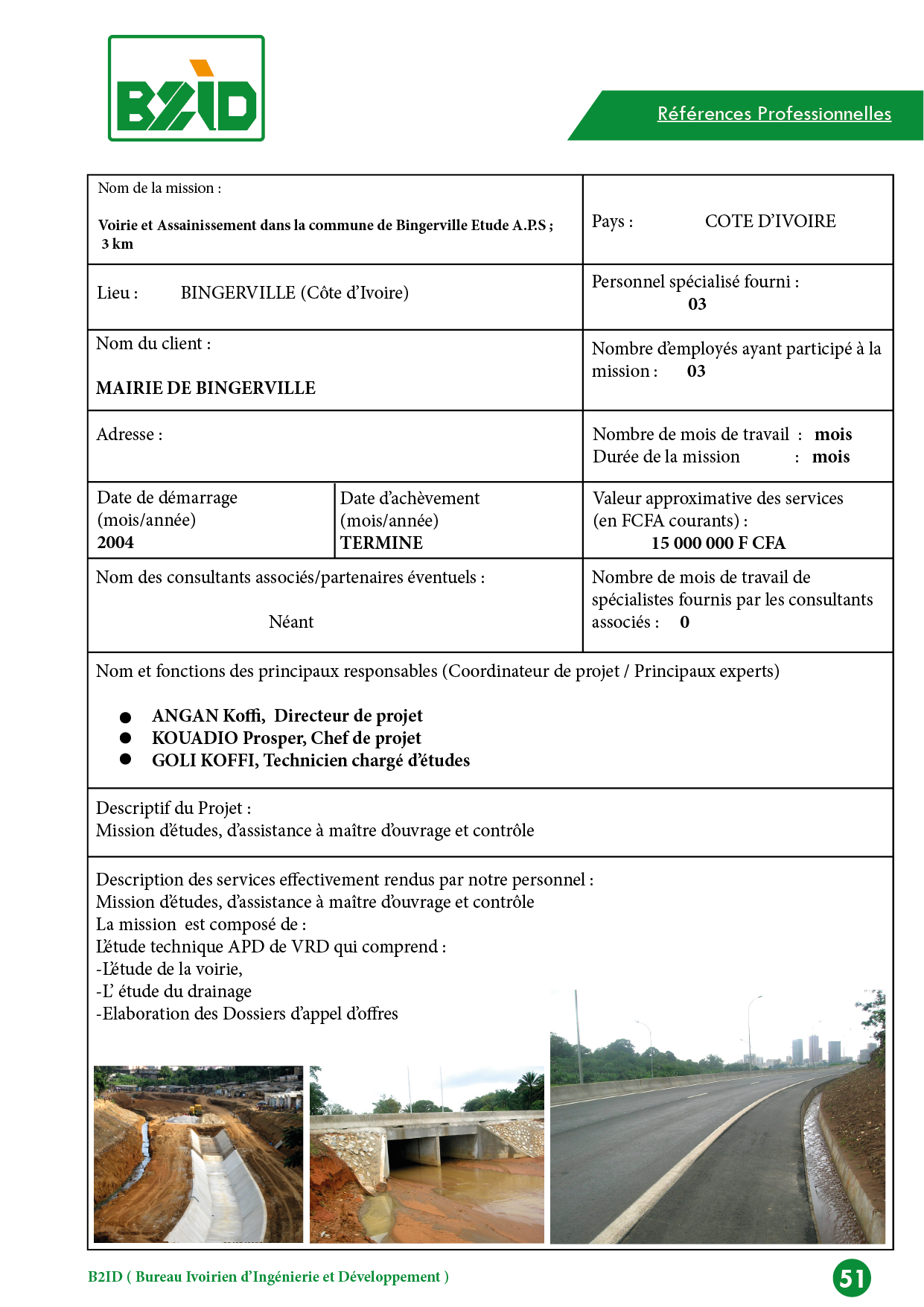 Mission d’études, d’assistance à maître d’ouvrage et contrôle La mission est composé de : L’étude technique APD de VRD qui comprend : -L’étude de la voirie, -L’ étude du drainage -Elaboration des Dossiers d’appel d’offres