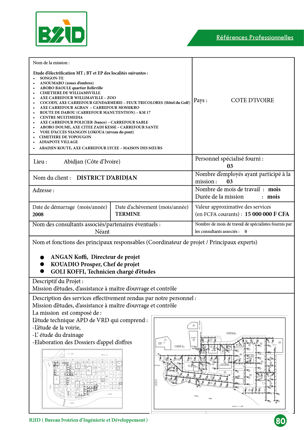 Etude d’électrification MT ; BT et EP des localités suivantes : • SONGON-TE • ANOUMABO (zones d’ombres) • ABOBO BAOULE quartier Belleville • CIMETIERE DE WILLIAMSVILLE • AXE CARREFOUR WILLIMAVILLE –